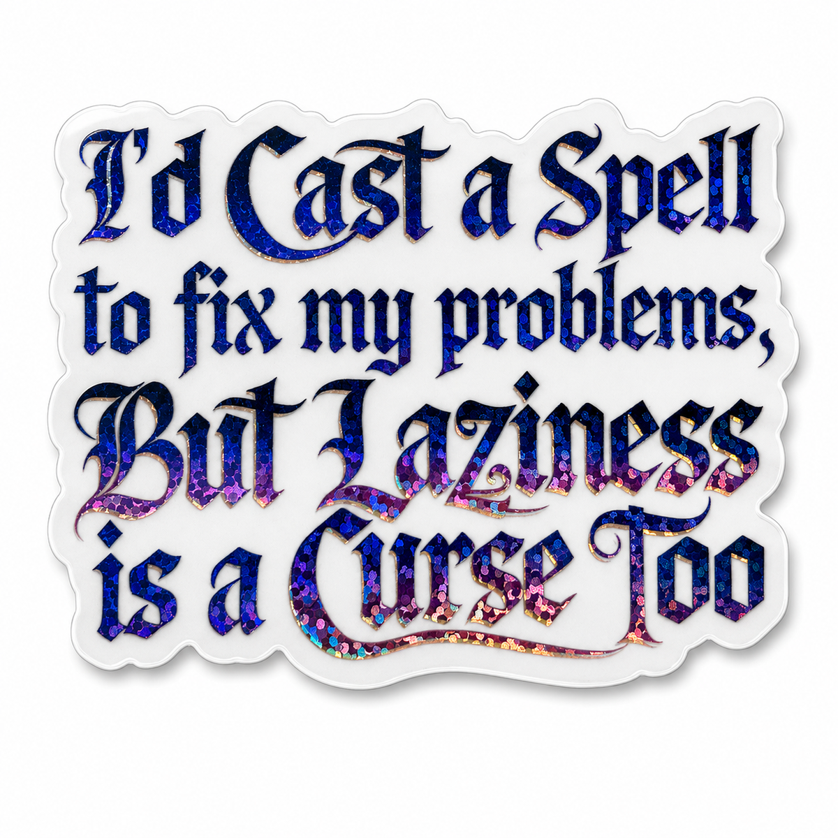 “I’d Cast a Spell to Fix My Problems, but Laziness Is a Curse Too” Sparkling Paper Charm